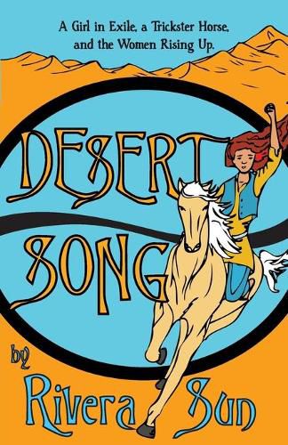 Cover image for Desert Song: A Girl in Exile, a Trickster Horse, and the Women Rising Up