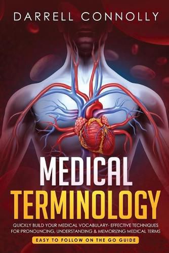 Cover image for Medical Terminology: Quickly Build Your Medical Vocabulary Effective techniques for Pronouncing, Understanding & Memorizing Medical Terms (Easy to Follow on the Go Guide)