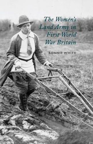 Cover image for The Women's Land Army in First World War Britain