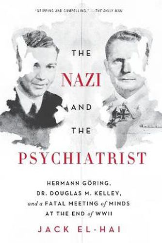 Cover image for The Nazi and the Psychiatrist: Hermann Goering, Dr. Douglas M. Kelley, and a Fatal Meeting of Minds at the End of WWII