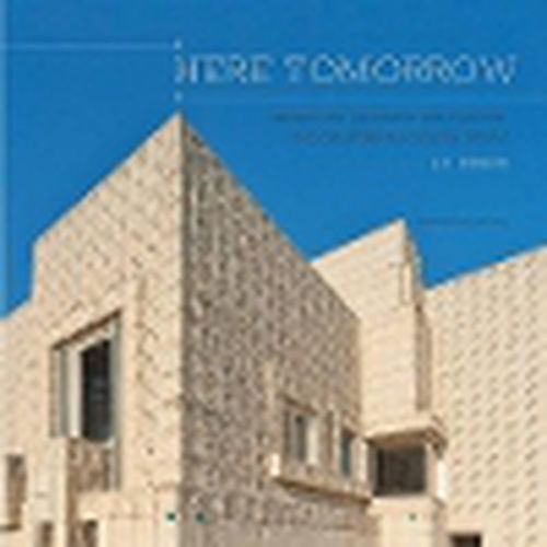 Cover image for Here Tomorrow: Preserving Architecture, Culture, and California's Golden Dream