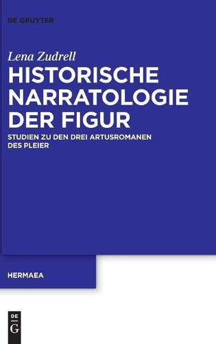 Cover image for Historische Narratologie Der Figur: Studien Zu Den Drei Artusromanen Des Pleier