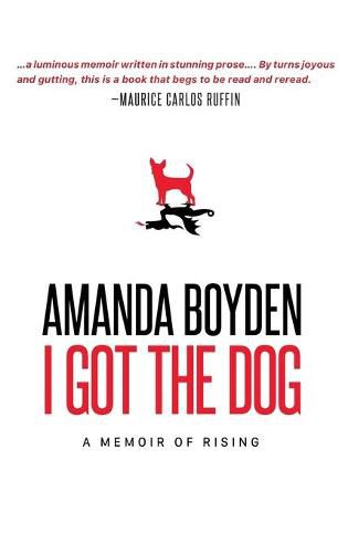 Cover image for I Got the Dog: A Memoir of Rising