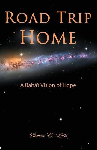 Cover image for Road Trip Home: A Baha'i Vision of Hope