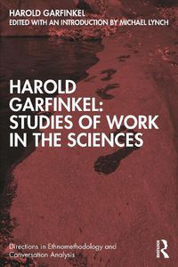 Cover image for Harold Garfinkel: Studies of Work in the Sciences