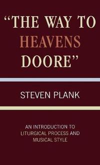 Cover image for The Way to Heavens Doore: An Introduction to Liturgical Process and Musical Style