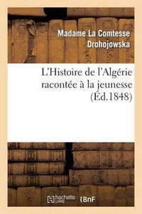 Cover image for L'Histoire de l'Algerie Racontee A La Jeunesse