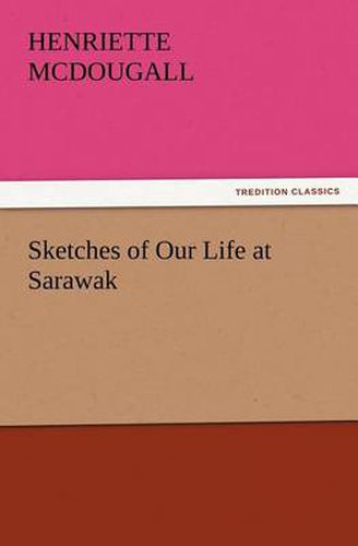 Cover image for Sketches of Our Life at Sarawak