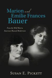 Cover image for Marion and Emilie Frances Bauer: From the Wild West to American Musical Modernism