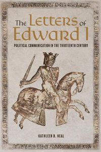 Cover image for The Letters of Edward I: Political Communication in the Thirteenth Century