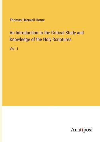 An Introduction to the Critical Study and Knowledge of the Holy Scriptures