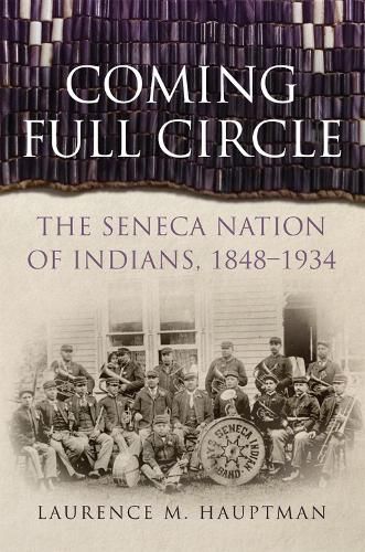 Cover image for Coming Full Circle: The Seneca Nation of Indians, 1848-1934