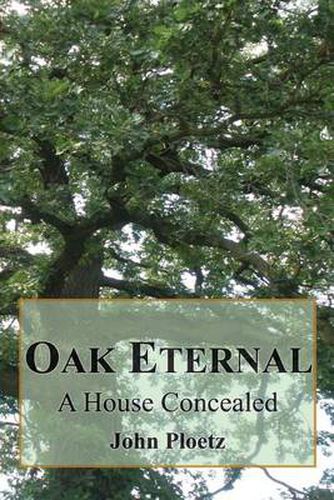 Oak Eternal: A House Concealed