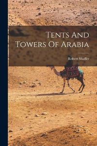 Cover image for Tents And Towers Of Arabia