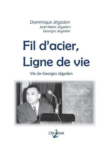 Cover image for Fil d'acier, ligne de vie: Vie de Georges Jegaden