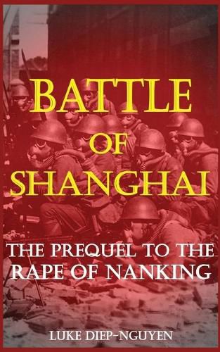 Cover image for Battle of Shanghai: The Prequel to the Rape of Nanking