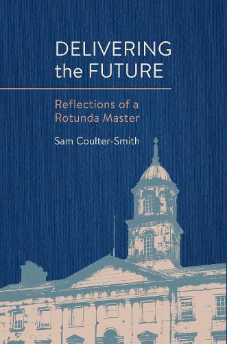 Cover image for Delivering the Future: Reflections of a Rotunda Master