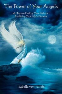 Cover image for Power of Your Angels: 28 Days to Finding Your Path and Realizing Your Life's Dreams