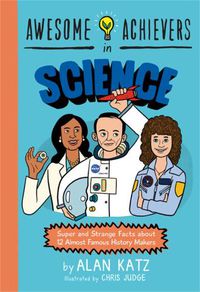 Cover image for Awesome Achievers in Science: Super and Strange Facts about 12 Almost Famous History Makers