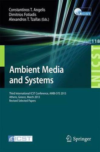 Cover image for Ambient Media and Systems: Third International ICST Conference, AMBI-SYS 2013, Athens, Greece, March 15, 2013, Revised Selected Papers