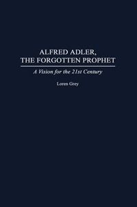 Cover image for Alfred Adler, the Forgotten Prophet: A Vision for the 21st Century