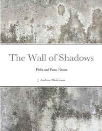 Cover image for The Wall of Shadows (Violin and Piano Version)