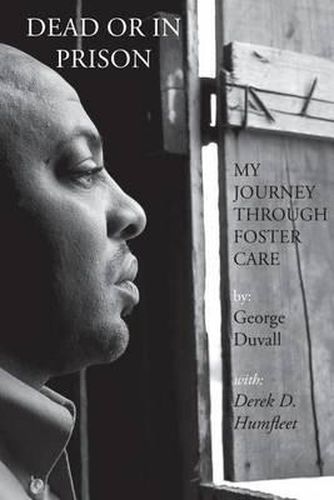 Cover image for Dead or in Prison: My Journey Through Foster Care
