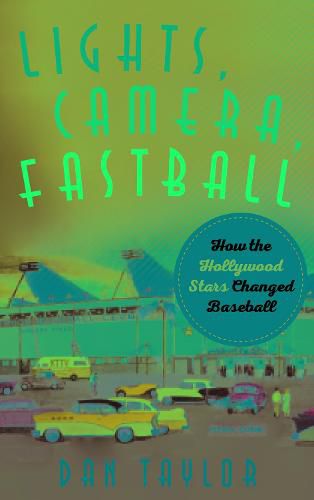 Lights, Camera, Fastball: How the Hollywood Stars Changed Baseball