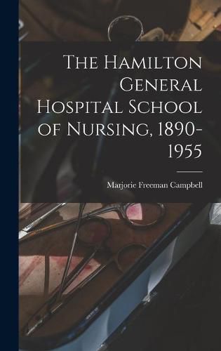 The Hamilton General Hospital School of Nursing, 1890-1955