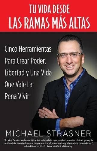 Cover image for Tu Vida Desde Las Ramas Mas Altas: Cinco Herramientas para Crear Poder, Libertad y una Vida que Valga la Pena Vivir