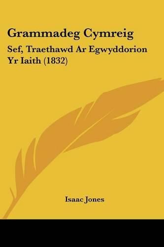 Grammadeg Cymreig: Sef, Traethawd AR Egwyddorion Yr Iaith (1832)