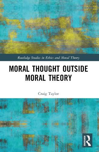 Cover image for Moral Thought Outside Moral Theory