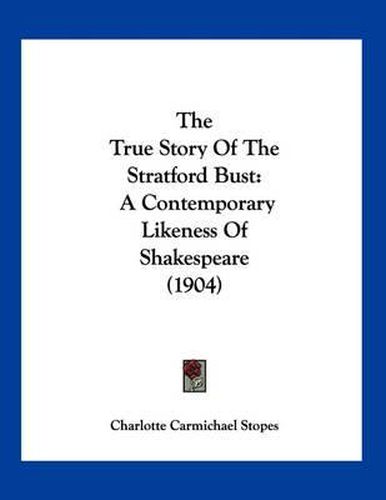 The True Story of the Stratford Bust: A Contemporary Likeness of Shakespeare (1904)