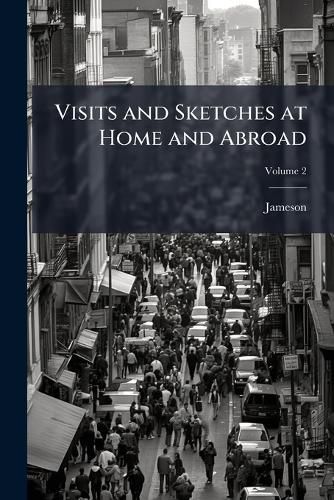 Cover image for Visits and Sketches at Home and Abroad
