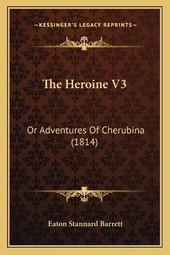 The Heroine V3: Or Adventures of Cherubina (1814)