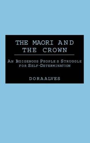 Cover image for The Maori and the Crown: An Indigenous People's Struggle for Self-Determination