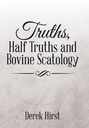 Cover image for Truths, Half Truths and Bovine Scatology