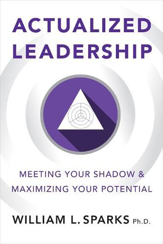 Cover image for Actualized Leadership: Meeting Your Shadow and Maximizing Your Potential