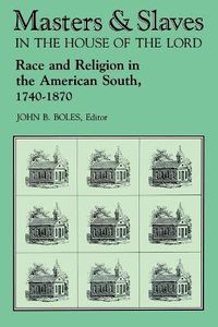 Cover image for Masters and Slaves in the House of the Lord: Race and Religion in the American South, 1740-1870