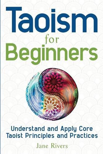 Cover image for Taoism for Beginners: Understand and Apply Core Taoist Principles and Practices