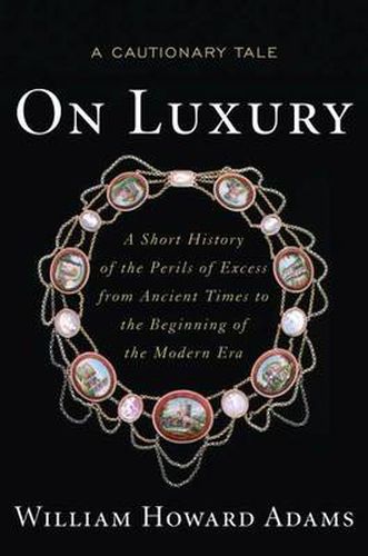 Cover image for On Luxury: A Cautionary Tale: a Short History of the Perils of Excess from Ancient Times to the Beginning of the Modern Era