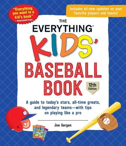 Cover image for The Everything Kids' Baseball Book: A Guide to Today's Stars, All-Time Greats, and Legendary Teams--With Tips on Playing Like a Pro