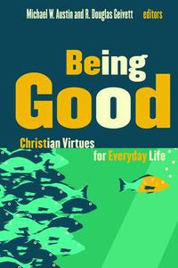 Cover image for Being Good: Christian Virtues for Everyday Life