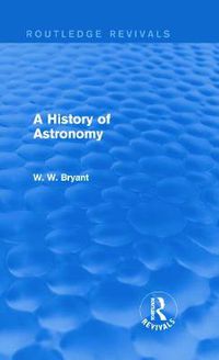 Cover image for A History of Astronomy (Routledge Revivals)