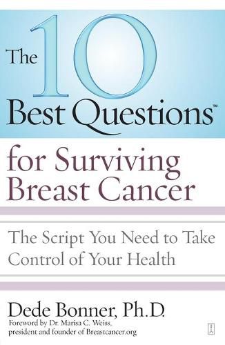 10 Best Questions for Surviving Breast Cancer: The Script You Need to Take Control of Your Health