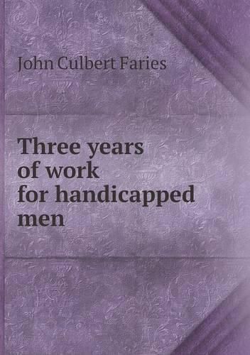 Cover image for Three years of work for handicapped men