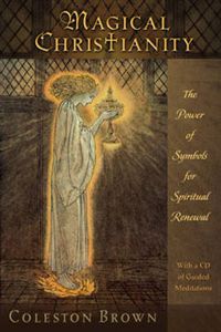 Cover image for Magical Christianity: The Power of Symbols for Spiritual Renewal, with a CD of Guided Meditations