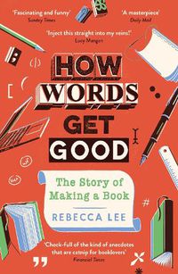 Cover image for How Words Get Good: The Story of Making a Book