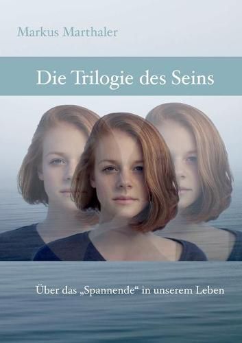 Cover image for Trilogie des Seins: UEber das Spannende in unserem Leben