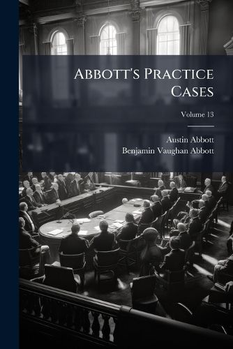Abbott's Practice Cases, Volume 13